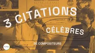 3 citations c&eacute;l&egrave;bres de compositeurs (Bernard Fort)