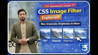 CSS Advanced Lecture 17: CSS Image Filter Explained | Blur, Grayscale, Brightness & More