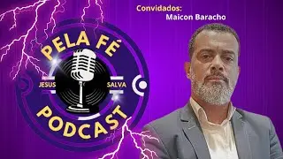 MAICON BARACHO | PELA FÉ PODCAST T2 #13