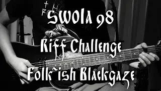 SWOLA98 Riff Challenge - Folk-ish Blackgaze (SWOLA#98)