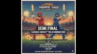 Cadence Cricket VS Delhi Dominators Semi Final (The Oval Premiere League Season 2)