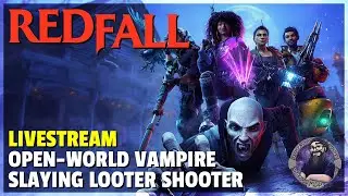 Redfall | Livestream | Open-World Vampire Slaying Looter Shooter