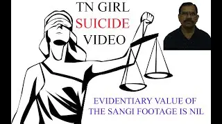 2 TN girl suicide Evidentiary value of sangi video is nil