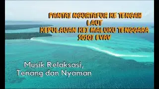 Musik Relaksasi Yang Tenang dan Nyaman, Melihat Pantai Ngurtafur ke Tengah Laut, Kei Maluku Tenggara
