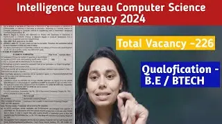 Intelligence bureau Computer Science Vacancy 2024 || QUALIFICATION - BE/ BTECH