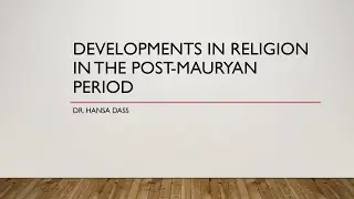 DEVELOPMENTS IN RELIGION IN THE POST MAURYAN PERIOD