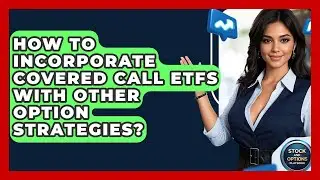 How To Incorporate Covered Call ETFs With Other Option Strategies? - Stock and Options Playbook