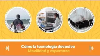 C&oacute;mo la tecnolog&iacute;a devuelve movilidad y esperanza
