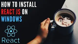 how to install React js in windows 10 using npm Latest 2020