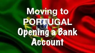 Moving to PORTUGAL: Part 3 (Opening a BANK ACCOUNT)