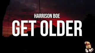 Harrison Boe - Get Older (Lyrics)