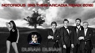 DURAN DURAN - NOTORIOUS (Big Thing Arcadia Remix 2018) Music Video