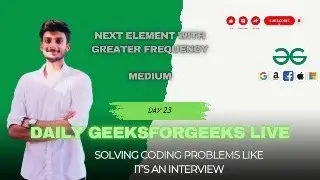 Next element with greater frequency | Solving Problems Live (GFG POTD)