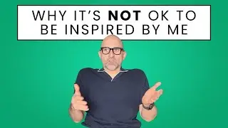 Why Its NOT Ok To Be Inspired By Me