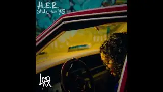 H.E.R. Ft. YG - Slide (Legit Alpha Remix)