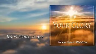 Jesus Lord of All - Damon Stuart - Official Lyric Music Video