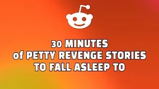 30 minutes of PETTY REVENGE to fall asleep to | adult bedtime stories - Reddit Stories  | REVENGE 05