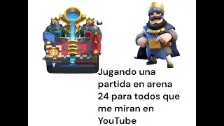 voy a jugar una partida en clash royale en arena 24