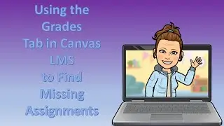 Using the Grades Tab to Find Missing Assignments in Canvas LMS for Students