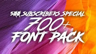 500 SUBS SPECIAL: 700+ FONT PACK FOR EDITING TTF/OTF