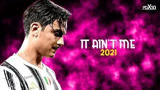 PAUL DYBALA - IT AIN'T ME | 2021 | Skills & Goals |