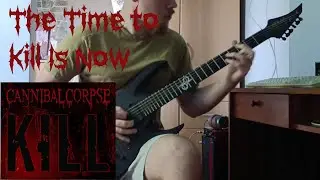 Cannibal Corpse - The Time to Kill Is Now - guitar cover with solo