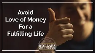 How to Avoid the Love of Money to Finally Live a Fulfilling Life