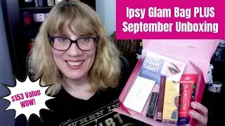 Ipsy Glam Bag PLUS September 2019 Unboxing | $153 Value WOW!