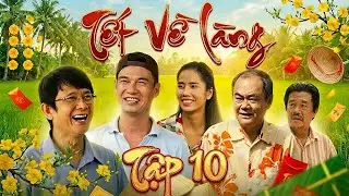 TẾT VỀ LÀNG - Tập 10 | Phim Tết 2026 | Phim Hài Tết Việt Nam Hay Mới | Phim Hài Tết 2026 | HTV Phim