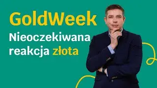 Nieoczekiwana reakcja złota / GoldWeek 13