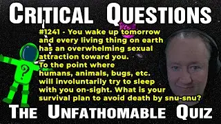 Every living thing overwhelming attraction. What is your survival plan to avoid death by snu-snu?