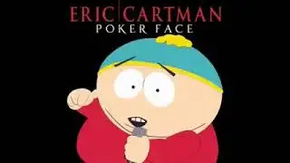 Eric Cartman - Poker Face (South Park) - 1 hour loop