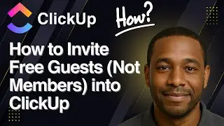 ClickUp Guest Access &mdash; How to Invite Free Guests (Not Members) into ClickUp (2025 Tutorial)