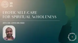 Erotic Self-Care for Spiritual Wholeness | Breakout Session | 2025 All That I Am Conference