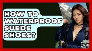 How To Waterproof Suede Shoes? - The Hiker's Advice