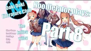 Noodlelator plays (and gets a bit emotional at) Doki Doki Literature Club! (part 8)