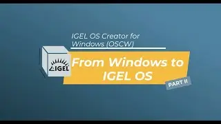IGEL OS Creator &ndash; From Windows to IGEL OS. Part II