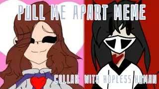 Pull me apart meme | Collab with Hopeless Human | Flashing Lights/Colors Warning!!!