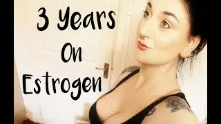 3 Years On Estrogen | Mtf timeline and Update