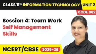 Session 4: Team Work - Self Management Skills | Class 11 IT Unit 2 | (Code 802) Part A | CBSE