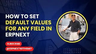How to Set Default Values for Any Field In ERPNext