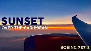 Incredible SUNSET over the CARIBBEAN 🛫 Boeing 787-8 to Bogot&aacute;! 🌅【4K In Flight Video】