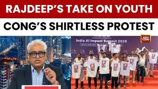 Rajdeep Sardesai's Take On Youth Congress Shirtless Protest At AI Summit 2026 | India Today