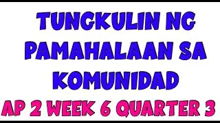 AP 2 WEEK 6 || QUARTER 3 || Tungkulin ng Pamahalaan sa Komunidad