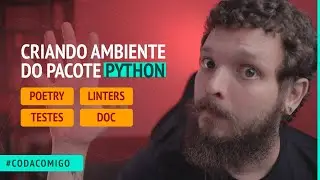 Criando nosso ambiente do pacote python com Poetry, linters, testes e documentação #CodaComigo