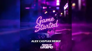 Sound of Legend - Game Started (Alex Caspian Remix)