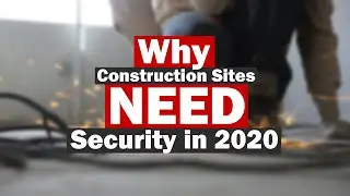 Why your Construction Site NEEDS Security in 2023