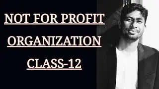 NOT FOR PROFIT ORGANIZATION- INTRODUCTION| FEATURES| CLASSIFICATION| CLASS 12|