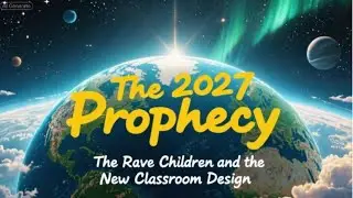 The 2027 Prophecy, The Rave Children and The New Classroom