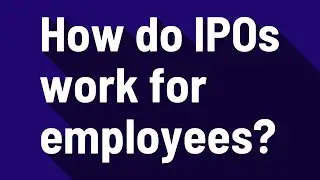 How do IPOs work for employees?